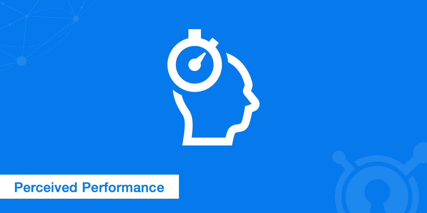 Perceived Performance - Don't Forget the User